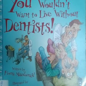 YOU WOULDN'T WANT TO LIVE WITHOUT DENTIST
