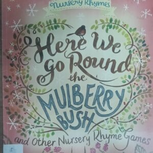 HERE WE GO ROUND THE MULBERRY BUSH