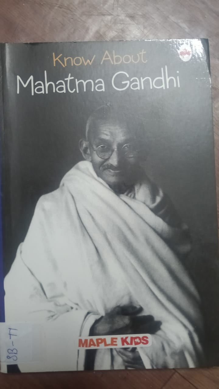 KNOW ABOUT MAHATMA GANDHI